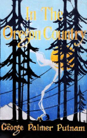 [Gutenberg 32164] • In the Oregon Country / Out-Doors in Oregon, Washington, and California Together with some Legendary Lore, and Glimpses of the Modern West in the Making